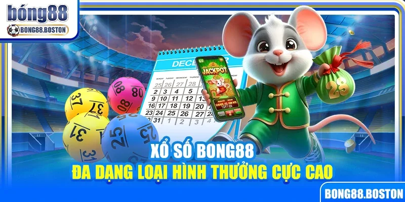 Xổ số Bong88 – Đa dạng loại hình thưởng cực cao