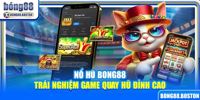 Nổ hũ Bong88 – Trải nghiệm game quay hũ đỉnh cao
