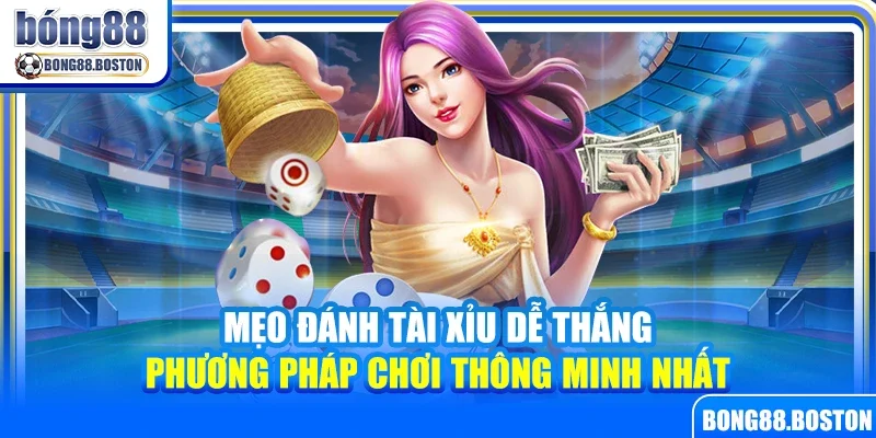 Mẹo đánh tài xỉu dễ thắng – Phương pháp chơi thông minh nhất