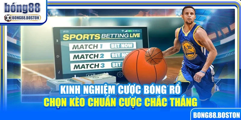 Kinh nghiệm cược bóng rổ – Chọn kèo chuẩn cược chắc thắng