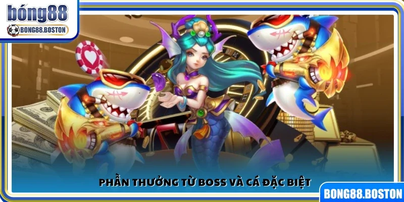 Nhận thưởng lớn khi hạ gục Boss và cá hiếm
