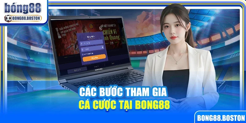Các bước tham gia cá cược tại Bong88