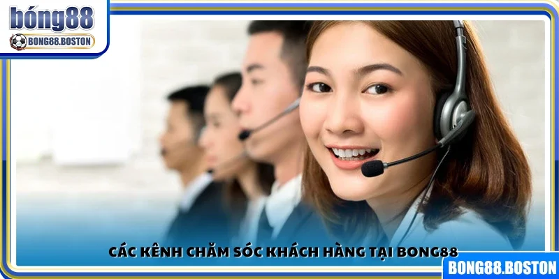 Nhiều kênh chăm sóc khách hàng Bong88.
