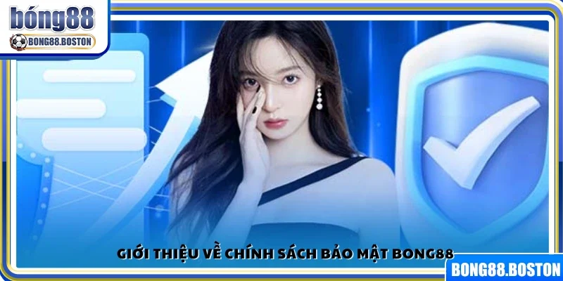 Tổng quan chính sách bảo mật Bong88