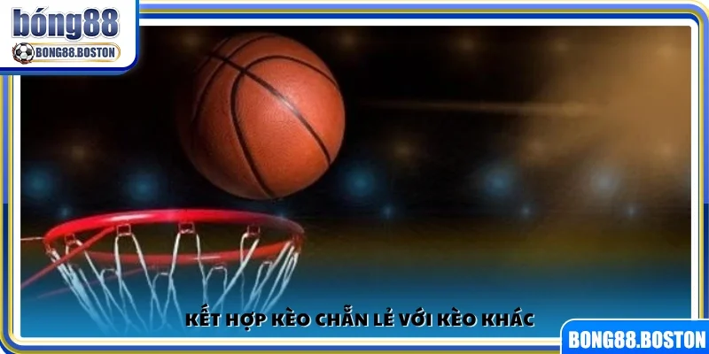 Phối hợp cược chẵn lẻ cùng các loại kèo bổ trợ khác