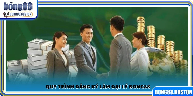 Các bước thực hiện để trở thành đại lý Bong88