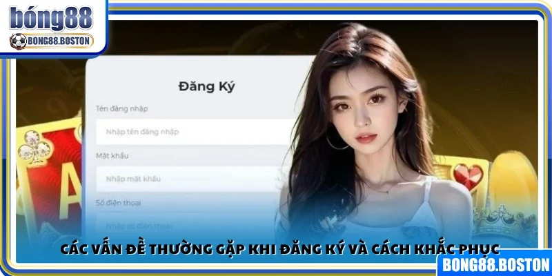 Lỗi phổ biến khi đăng ký Bong88 và giải pháp xử lý