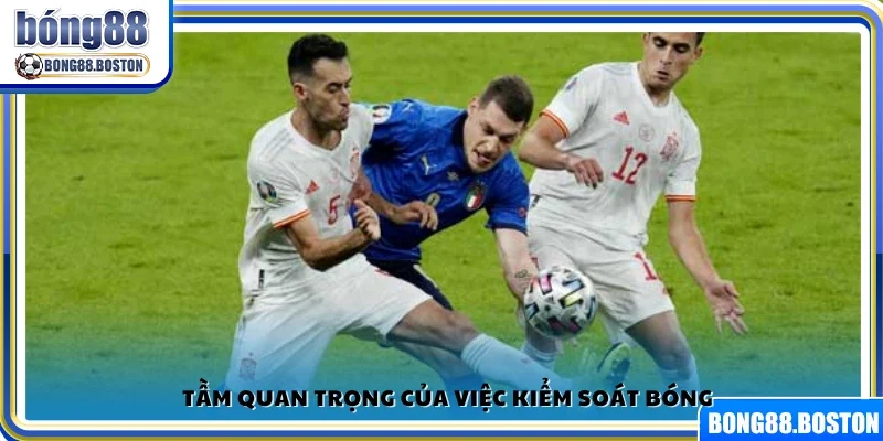 Vai trò then chốt của kỹ năng kiểm soát bóng