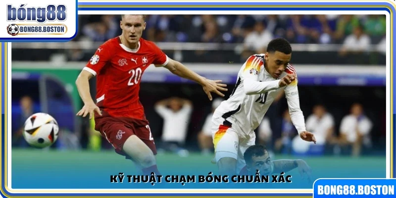 Thao tác chạm bóng tinh tế và chính xác