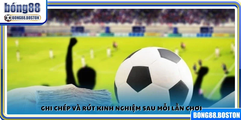 Kinh nghiệm cá độ bóng đá lưu kết quả và cải thiện chiến thuật