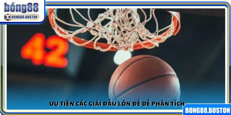 Kinh nghiệm cược bóng rổ ưu tiên đặt cược ở các giải lớn