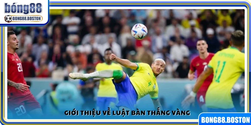 Khái quát quy định bàn thắng vàng trong bóng đá