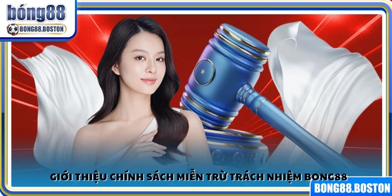 Khái quát về chính sách miễn trừ trách nhiệm Bong88