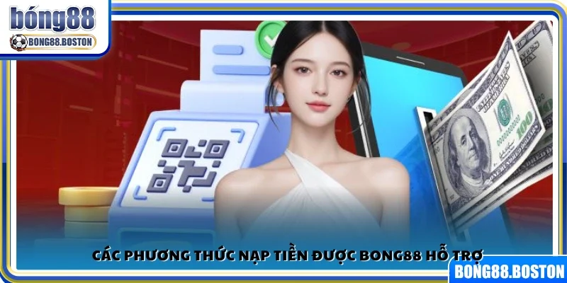 Các kênh nạp tiền đa dạng được hệ thống Bong 88 hỗ trợ