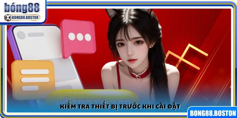 Kiểm tra điều kiện thiết bị để đảm bảo cài đặt thành công