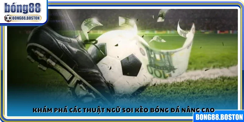 Các thuật ngữ soi kèo bóng đá chuyên sâu