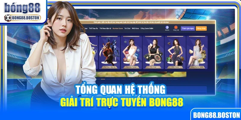 Tổng quan hệ thống giải trí trực tuyến Bong88